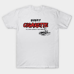 Every Cigarette is a step closer to the grave T-Shirt